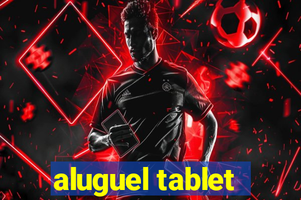 aluguel tablet